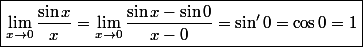 \boxed{\lim_{x\to0}\frac{\sin x}{x} = \lim_{x\to0}\frac{\sin x - \sin 0}{x - 0} = \sin'0 = \cos 0 = 1}